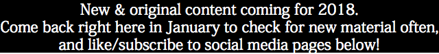 New & original content coming for 2018. Come back right here in January to check for new material often, and like/subscribe to social media pages below!