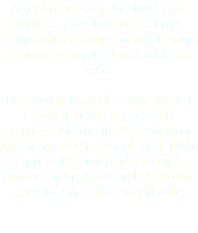 After completing his final tour overseas, Vic left the Marines Corps and returned to the United States, settling in Texas with his wife. He currently works with several original Texas artists, and provides violin, fiddle, resonator guitar, mandolin, vocal, and other support for live performances and recordings, as well as album support for artists worldwide. 